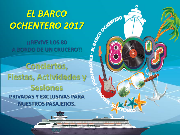 Reviva los dorados años 80 en el barco Ochentero!! CRUCERO EL BARCO OCHENTERO CRUCERO BARCO OCHENTERO 2017